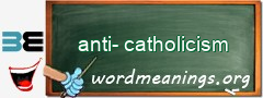 WordMeaning blackboard for anti-catholicism